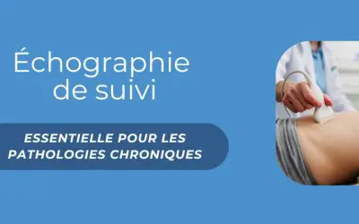 Échographie de suivi : pourquoi elle est essentielle dans de nombreuses pathologies chroniques