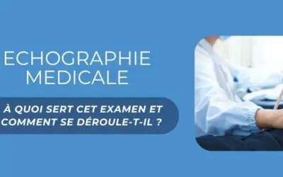 Échographie médicale : à quoi sert cet examen et comment se déroule-t-il ?